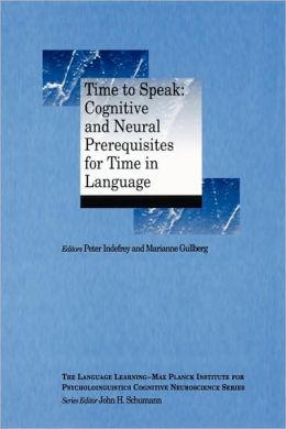 Time to speak: cognitive and neural prerequisites for time in language Marianne Gullberg, Peter Indefrey