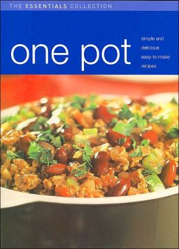 One Pot: Simple and Delicious Easy-to-Make Recipes (The Essentials Collection Series)