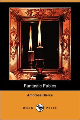 Fantastic Fables (Dodo Press) Ambrose Bierce