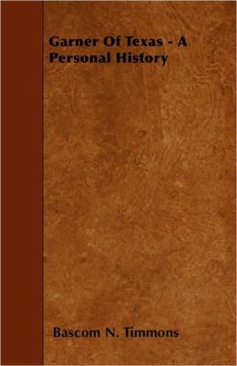 Garner Of Texas - A Personal History