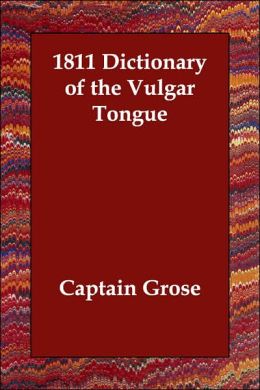 1811 Dictionary Of The Vulgar Tongue