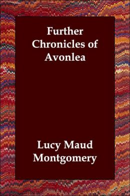Further Chronicles of Avonlea (Anne of Green Gables Series)