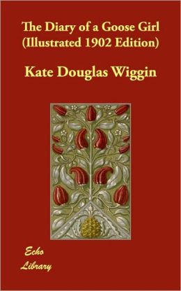 The Diary Of A Goose Girl (Illustrated 1902 Edition)