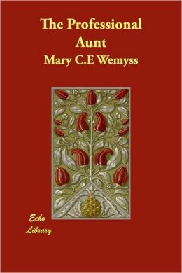 The Professional Aunt Mary C.E Wemyss