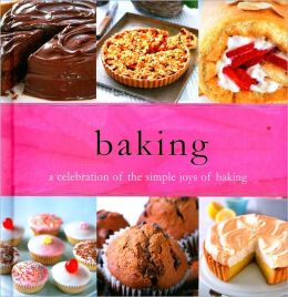 Baking: A Celebration of the Simple Joys of Baking