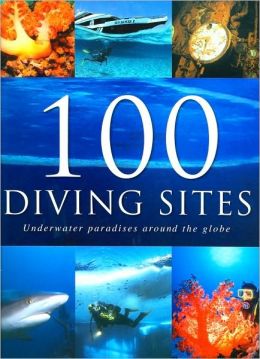 100 Diving Sites: Underwater Paradises Around the Globe Paul Munzinger