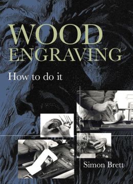 Wood Engraving: How to Do It Simon Brett