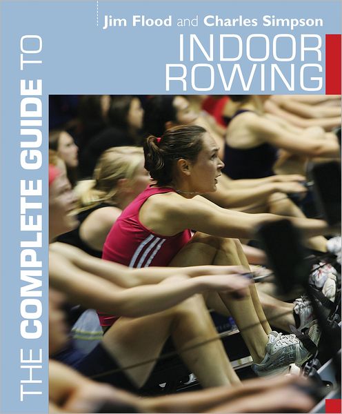 The Complete Guide to Indoor Rowing