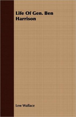 Life Of Gen. Ben Harrison