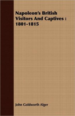 Napoleon's British Visitors and Captives: 1801-1815