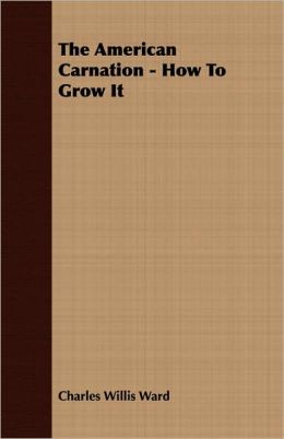 The American Carnation - How To Grow It