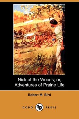 Nick of the Woods Robert M. Bird
