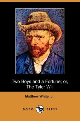 Two Boys And A Fortune; Or, The Tyler Will