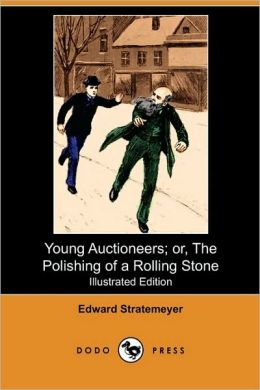 Young Auctioneers; Or, The Polishing Of A Rolling Stone (Illustrated Edition) (Dodo Press)