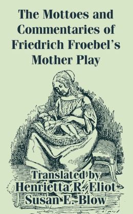 Mottoes and Commentaries of Friedrich Froebel's Mother Play