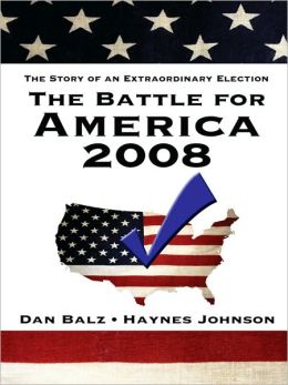 The Battle for America: The Story of an Extraordinary Election Dan Balz and Haynes Johnson