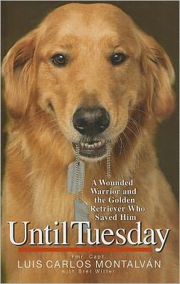 Until Tuesday: A Wounded Warrior and the Golden Retriever Who Saved Him