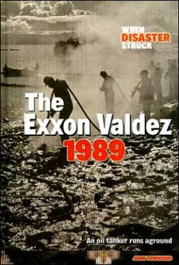 The Exxon Valdez 1989: An Oil Tanker Runs Aground