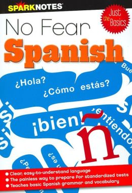 No Fear Spanish - Just the Basics, Spark Publishing No Fear Spanish - Just the Basics, Spark Publishing