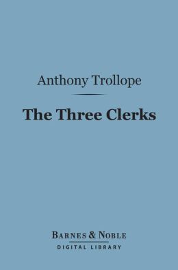 The Three Clerks (Barnes & Noble Digital Library)