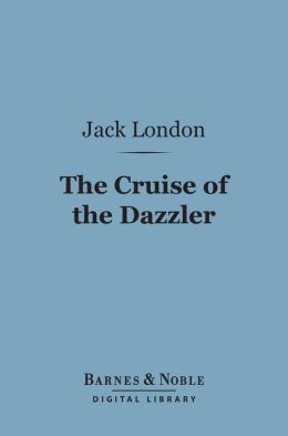 The Cruise of the Dazzler (Barnes & Noble Digital Library)