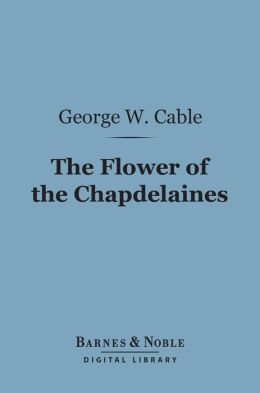 The Flower of the Chapdelaines (Barnes & Noble Digital Library)