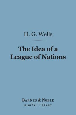 The Idea of a League of Nations (Barnes & Noble Digital Library)