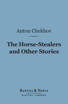 The Horse-Stealers and Other Stories (Barnes & Noble Digital Library)