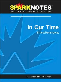 In Our Time (SparkNotes Literature Guide Series)