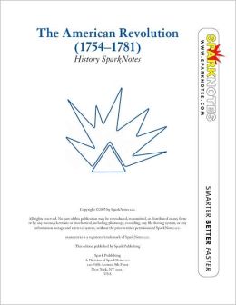 The American Revolution (1754-1781) (SparkNotes History Note)