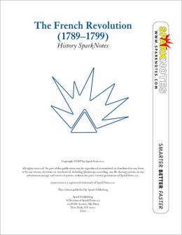 The French Revolution (1789-1799) (SparkNotes History Note)