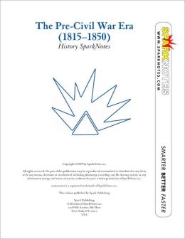 The Pre-Civil War Era (1815-1850) (SparkNotes History Note)
