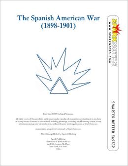 The Spanish American War (1898-1901) (SparkNotes History Guide)