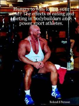 Hungry to Win, Losing Your Mind? the Effects of Eating and Dieting in Bodybuilders and Power Sport Athletes