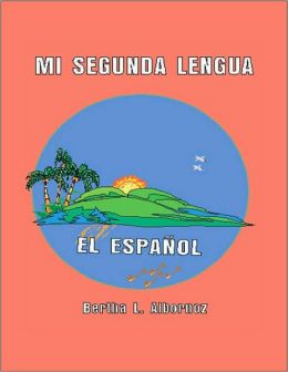 Mi Segunda Lengua el espa&ntildeol (Spanish Edition) Bertha L. Albornoz
