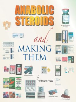 Anabolic Steroids and Making Them Professor Frank