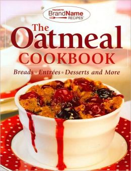 The Oatmeal Cookbook: Breads, Entrees, Desserts and More (Favorite Brand Name Recipes Series)