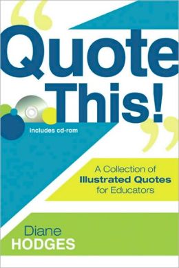 Quote This!: A Collection of Illustrated Quotes for Educators