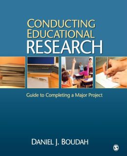 Conducting Educational Research: Guide to Completing a Major Project Daniel J. Boudah