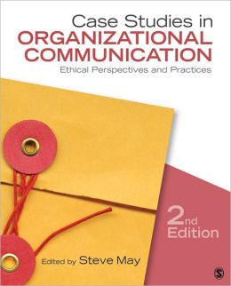 Case Studies in Organizational Communication: Ethical Perspectives and Practices Steve K. May