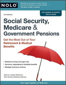 Social Security, Medicare & Government Pensions: Get the Most Out of Your Retirement & Medical Benefits
