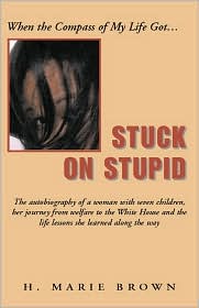 When the Compass of My Life Got Stuck on Stupid: The Autobiography of a Woman with Seven Children, Her Journey from Welfare to the White House and the Life Lessons She Learned along the Way