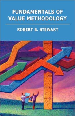 Fundamentals of Value Methodology Robert B. Stewart