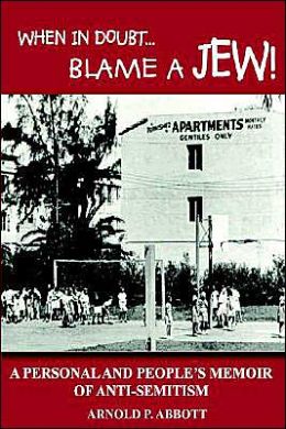 When in Doubt Blame a Jew: A Personal and People's Memoir Of Anti-Semitism