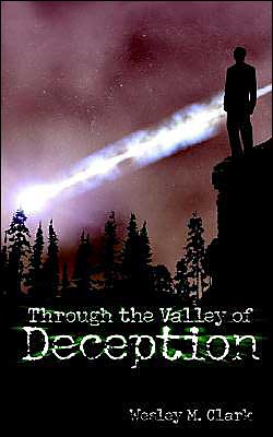 Through the Valley of Deception Wesley M. Clark