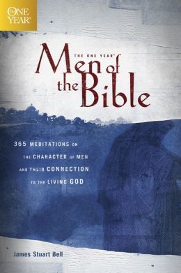 The One Year Men of the Bible: 365 Meditations on Men of Character (One Year Books) James Stuart Bell