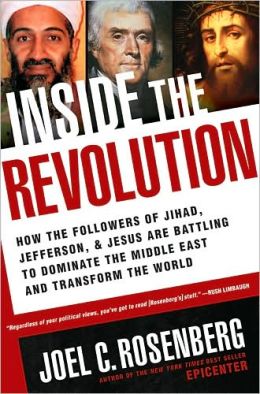 Inside the Revolution: How the Followers of Jihad, Jefferson, and Jesus Are Battling to Dominate the Middle East and Transform the World Joel C. Rosenberg