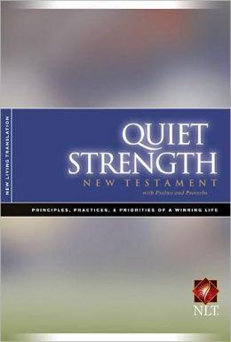 Quiet Strength New Testament with Psalms and Proverbs Nlt: Principles, Practices, and Priorities of a Winning Life