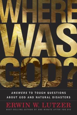 Where Was God?: Answers to Tough Questions about God and Natural Disasters