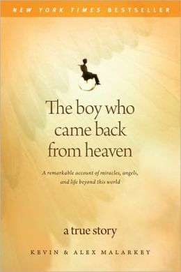 The Boy Who Came Back from Heaven: A Remarkable Account of Miracles, Angels, and Life Beyond This World Kevin Malarkey